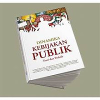 Image of DINAMIKA KEBIJAKAN PUBLIK : TEORI DAN PRAKTIK