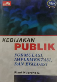 Image of KEBIJAKAN PUBLIK FORMULASI, IMPLEMENTASI, DAN EVALUASI