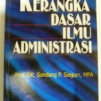 Image of KERANGKA DASAR ILMU ADMINISTRASI