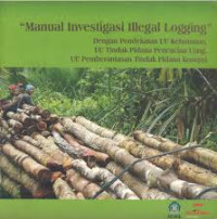 Image of MANUAL INVESTIGASI IIILEGAL LOGGING