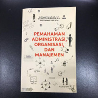 Image of PEMAHAMAN ADMINISTRASI, ORGANISASI, DAN MANAJEMEN