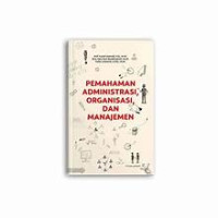 Image of PEMAHAMAN ADMINISTRASI, ORGANISASI, DAN MANAJEMEN