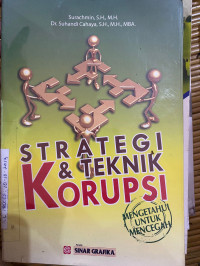 Image of STRATEGI DAN TEKNIK KORUPSI, MENGETAHUI UNTUK MENCEGAH
