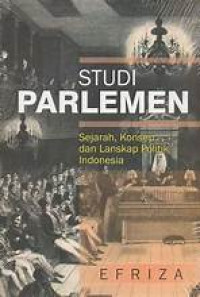 Image of STUDI PARLEMEN SEJARAH, KONSEP, DAN LANSKAP POLITIK INDONESIA