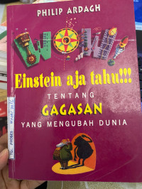 Image of WOW! EINSTEIN AJA TAHU!!! TENTANG GAGASAN YANG MENGUBAH DUNIA